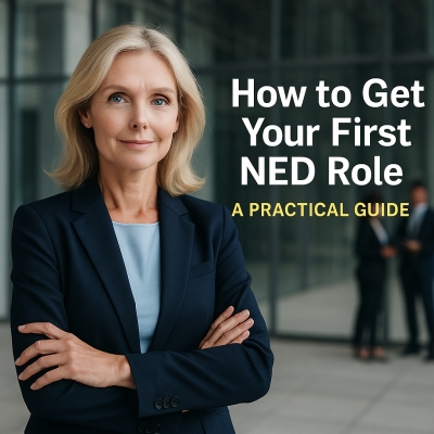 How to Get Your First NED Role: A Practical Guide for Aspiring Board Members